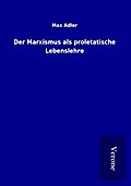 Der Marxismus als proletatische Lebenslehre