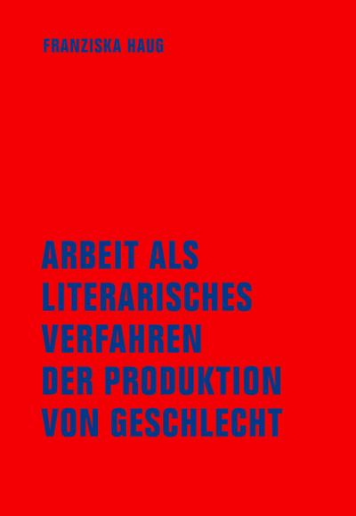 Arbeit als literarisches Verfahren der Produktion von Geschlecht 