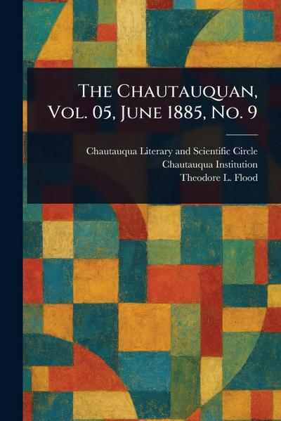 The Chautauquan, Vol. 05, June 1885, No. 9