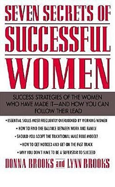 Seven Secrets of Successful Women: Success Strategies of the Women Who Have Made It - And How You Can Follow Their Lead