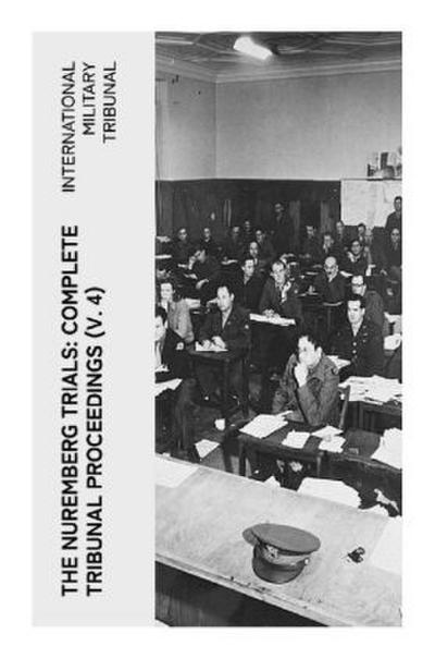 The Nuremberg Trials: Complete Tribunal Proceedings (V. 4)