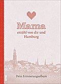 Mama erzähl von dir und Hamburg: Dein Erinnerungsa