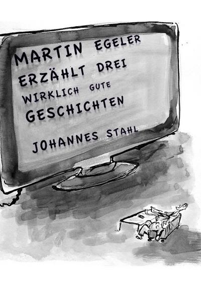 Martin Egeler erzählt drei wirklich gute Geschichten