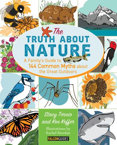Truth about Nature: A Family’s Guide to 144 Common Myths about the Great Outdoors