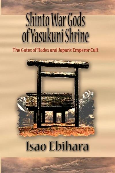 Shinto War Gods of Yasukuni Shrine: The Gates of Hades and Japan’s Emperor Cult