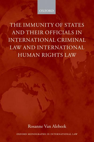 The Immunity of States and Their Officials in International Criminal Law and International Human Rights Law