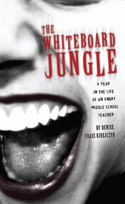 The Whiteboard Jungle: A Year in the Life of a Middle School Teacher