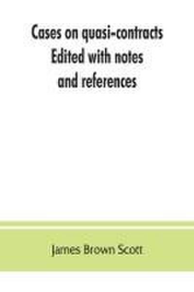 Cases on quasi-contracts; Edited with notes and references