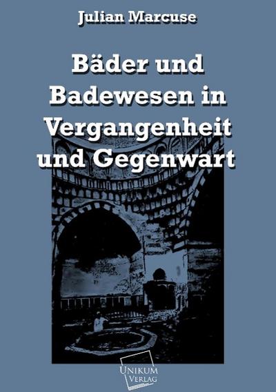 Bäder und Badewesen in Vergangenheit und Gegenwart