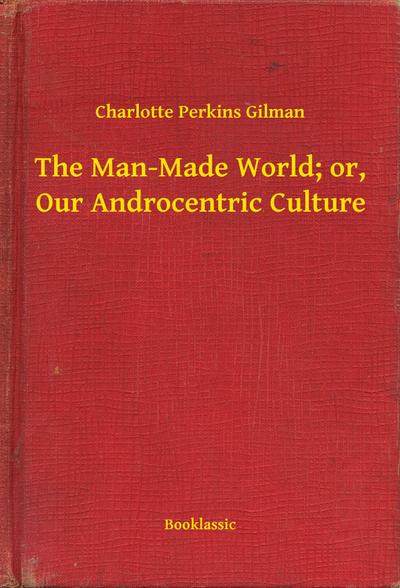 The Man-Made World; or, Our Androcentric Culture