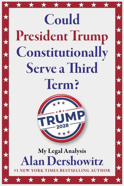 Could President Trump Constitutionally Serve a Third Term?