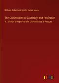 The Commission of Assembly, and Professor R. Smith’s Reply to the Committee’s Report