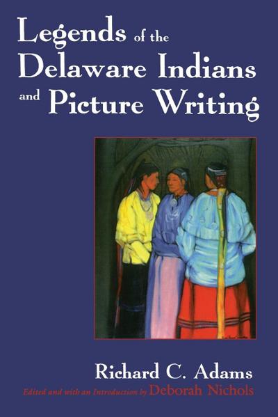 Legends of the Delaware Indians and Picture Writing (Revised)
