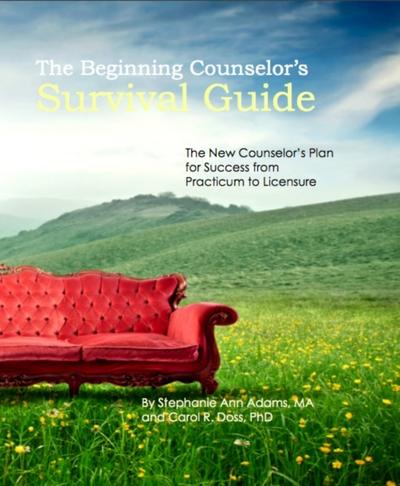 Beginning Counselor’s Survival Guide: The New Counselor’s Guide to Success from Practicum to Licensure