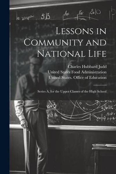 Lessons in Community and National Life: Series A, for the Upper Classes of the High School