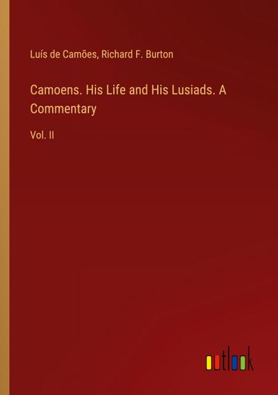 Camoens. His Life and His Lusiads. A Commentary