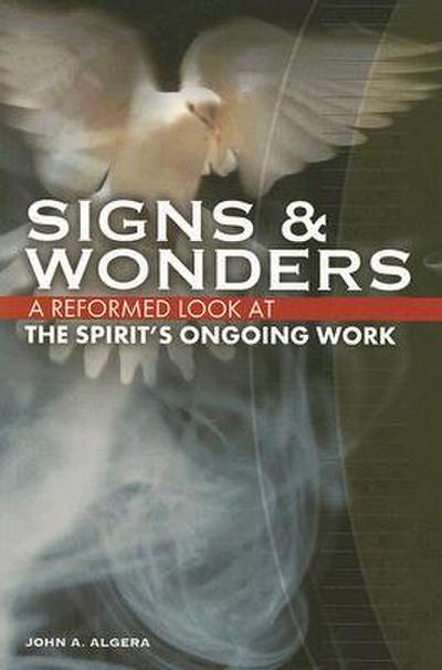 Signs & Wonders: A Reformed Look at the Spirit’s Ongoing Work