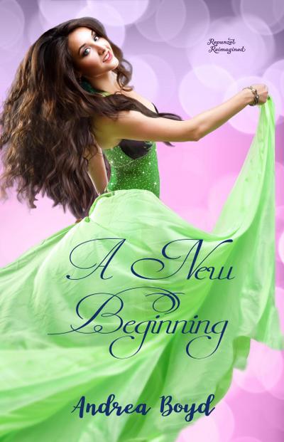 A New Beginning, Rapunzel Reimagined (Fairytales Reimagined- Contemporary retellings of classic tales)