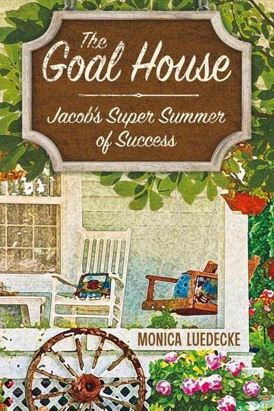 The Goal House: Jacob’s Super Summer of Success Volume 1