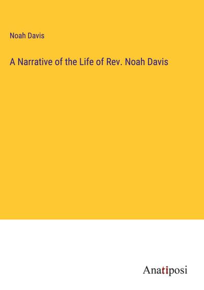 A Narrative of the Life of Rev. Noah Davis