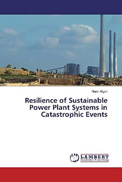 Resilience of Sustainable Power Plant Systems in Catastrophic Events
