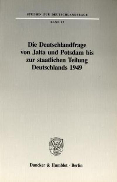 Die Deutschlandfrage von Jalta und Potsdam bis zur staatlichen Teilung Deutschlands 1949.