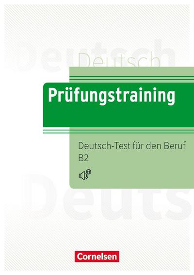 Prüfungstraining DaF B2 - Deutsch-Test für den Beruf B2 - Übungsbuch mit Lösungen und Audios als Download