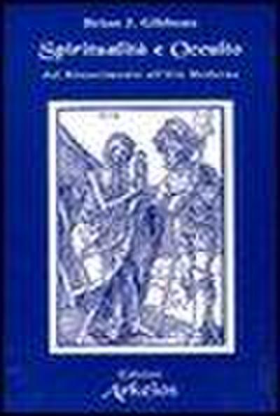Gibbons, B: Spiritualità e occulto. Dal Rinascimento all’Età