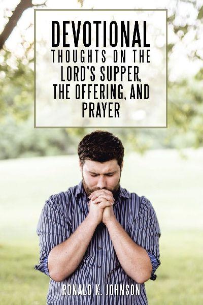 Devotional Thoughts on the Lord’s Supper, the Offering, and Prayer