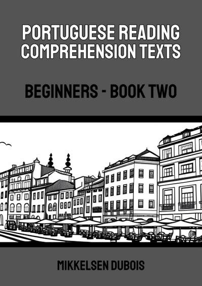 Portuguese Reading Comprehension Texts: Beginners - Book Two (Portuguese Reading Comprehension Texts for Beginners)