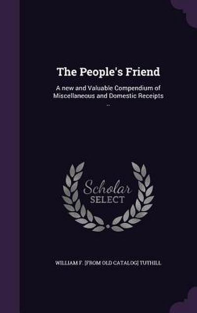 The People’s Friend: A new and Valuable Compendium of Miscellaneous and Domestic Receipts ..
