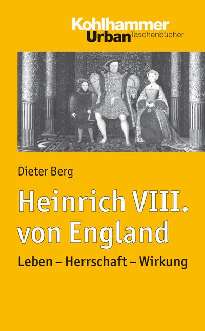 Heinrich VIII. von England: Leben - Herrschaft - Wirkung (Urban-Taschenbücher, Band 736)