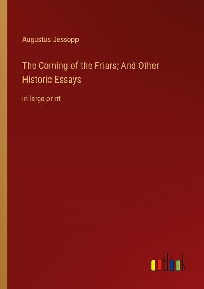 The Coming of the Friars; And Other Historic Essays