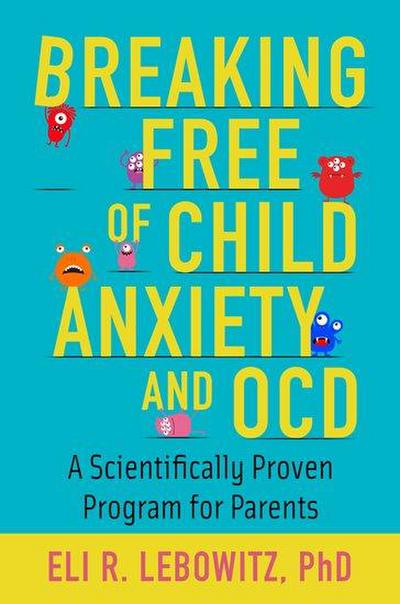 Breaking Free Of Child Anxiety And Ocd