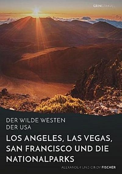 Der wilde Westen der USA. Los Angeles, Las Vegas, San Francisco und die Nationalparks