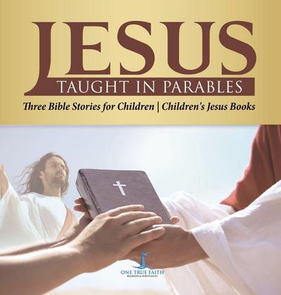 Jesus Taught in Parables | Three Bible Stories for Children | Children’s Jesus Books