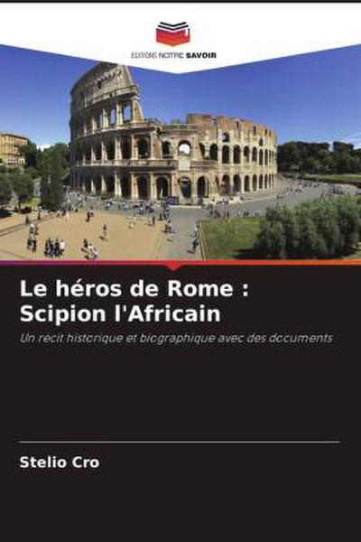 Le héros de Rome : Scipion l’Africain