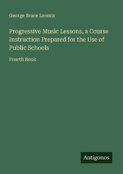 Progressive Music Lessons, a Course Instruction Prepared for the Use of Public Schools