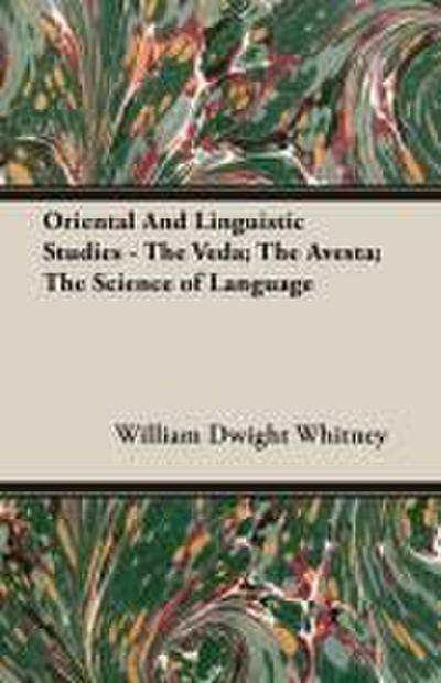 Oriental and Linguistic Studies - The Veda; The Avesta; The Science of Language