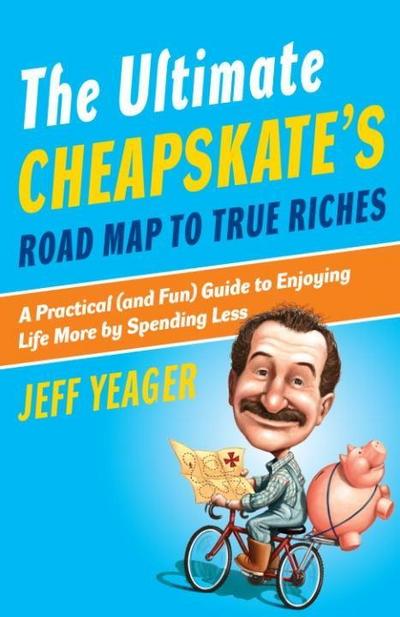 The Ultimate Cheapskate’s Road Map to True Riches