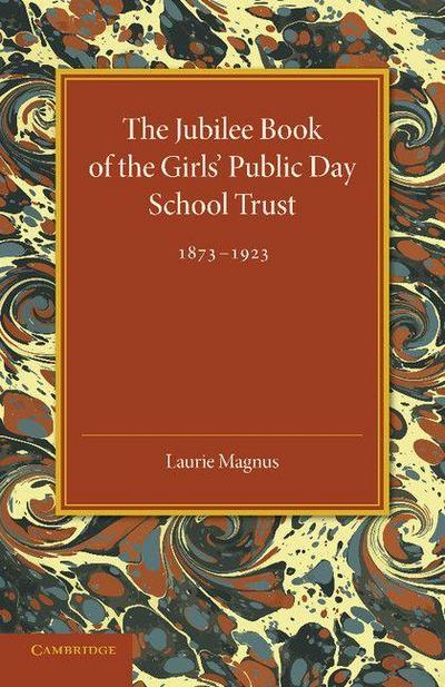 The Jubilee Book of the Girls’ Public Day School Trust 1873 1923