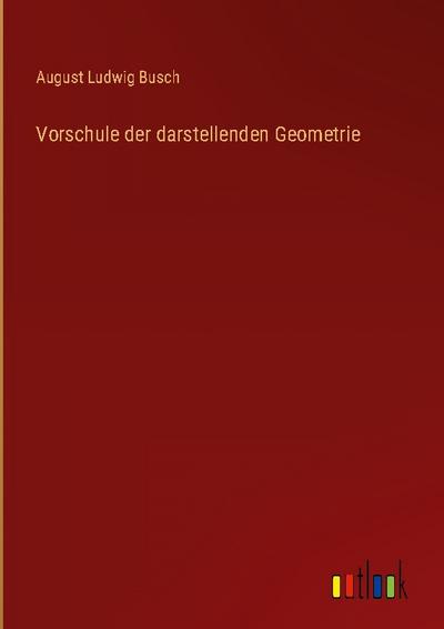 Vorschule der darstellenden Geometrie