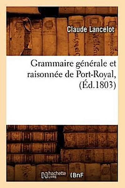 Grammaire Générale Et Raisonnée de Port-Royal, (Éd.1803)
