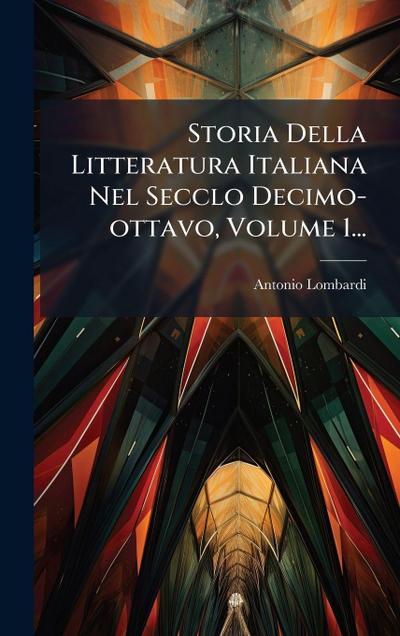 Storia Della Litteratura Italiana Nel Secclo Decimo-ottavo, Volume 1...