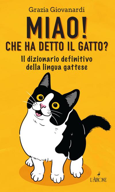 Miao! Che ha detto il gatto? Il dizionario definitivo della lingua gattese