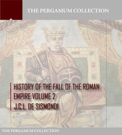 History of the Fall of the Roman Empire Volume 2