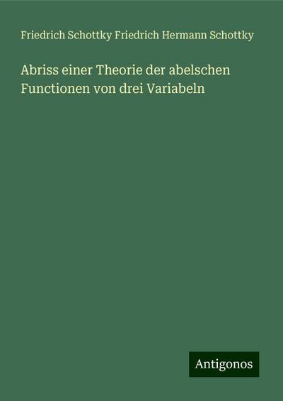 Friedrich Hermann Schottky, F: Abriss einer Theorie der abel