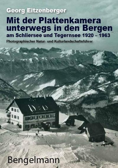 Mit der Plattenkamera unterwegs in den Bergen am Schliersee und Tegernsee 1920 - 1963