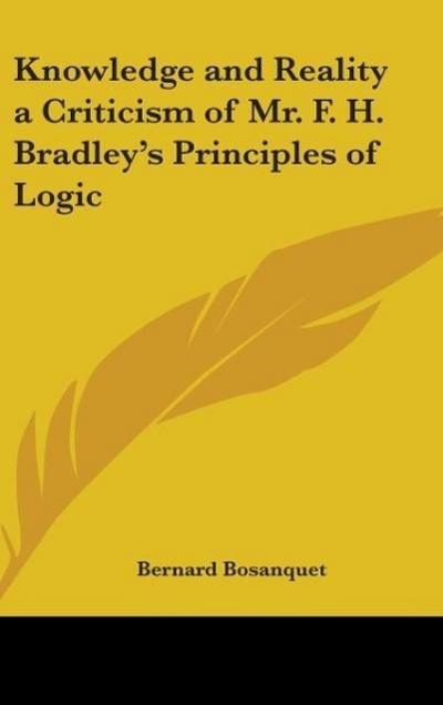 Knowledge and Reality a Criticism of Mr. F. H. Bradley’s Principles of Logic