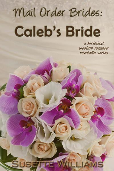 Mail Order Brides: Caleb’s Bride